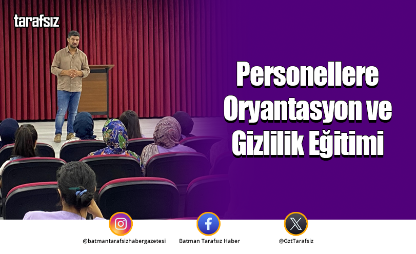 Personellere Oryantasyon ve Gizlilik Eğitimi