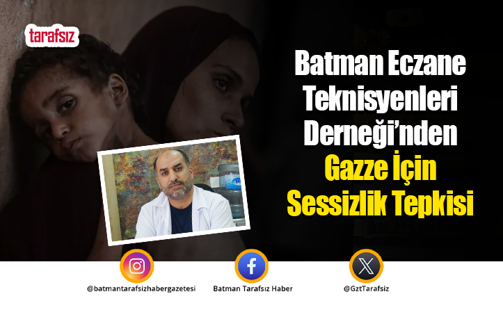 Batman Eczane Teknisyenleri Derneği’nden Gazze İçin Sessizlik Tepkisi