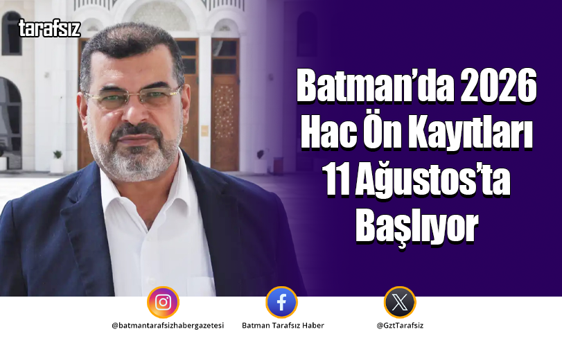 Batman’da 2026 Hac Ön Kayıtları 11 Ağustos’ta Başlıyor