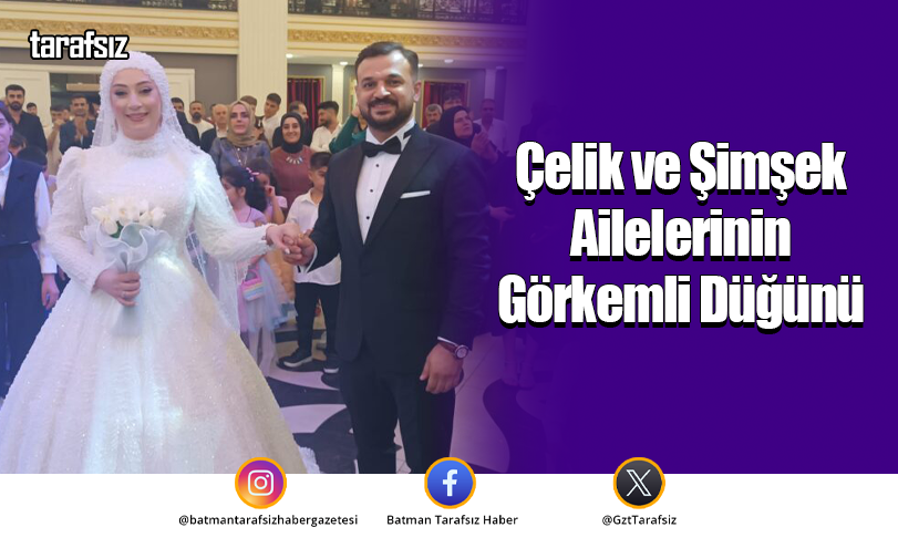 Çelik ve Şimşek Ailelerinin Görkemli Düğünü
