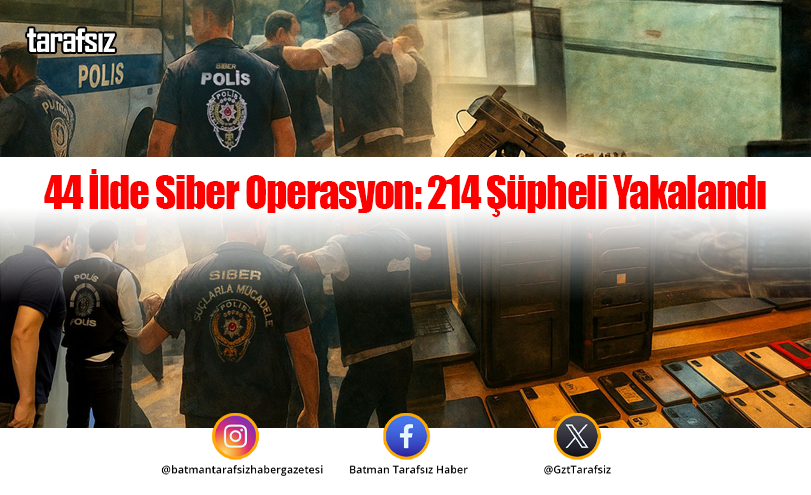 44 İlde Siber Operasyon: 214 Şüpheli Yakalandı