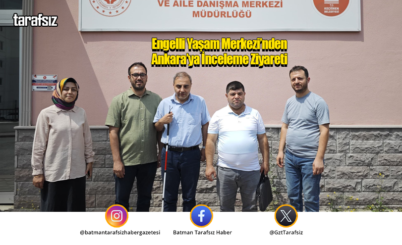 Engelli Yaşam Merkezi’nden Ankara’ya İnceleme Ziyareti