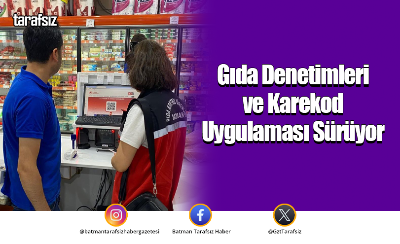Gıda Denetimleri ve Karekod Uygulaması Sürüyor