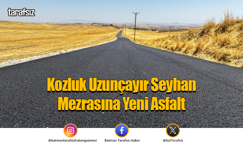 Kozluk Uzunçayır Seyhan Mezrasına Yeni Asfalt