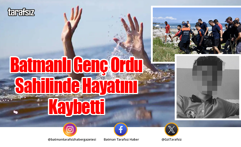 Batmanlı Genç Ordu Sahilinde Hayatını Kaybetti