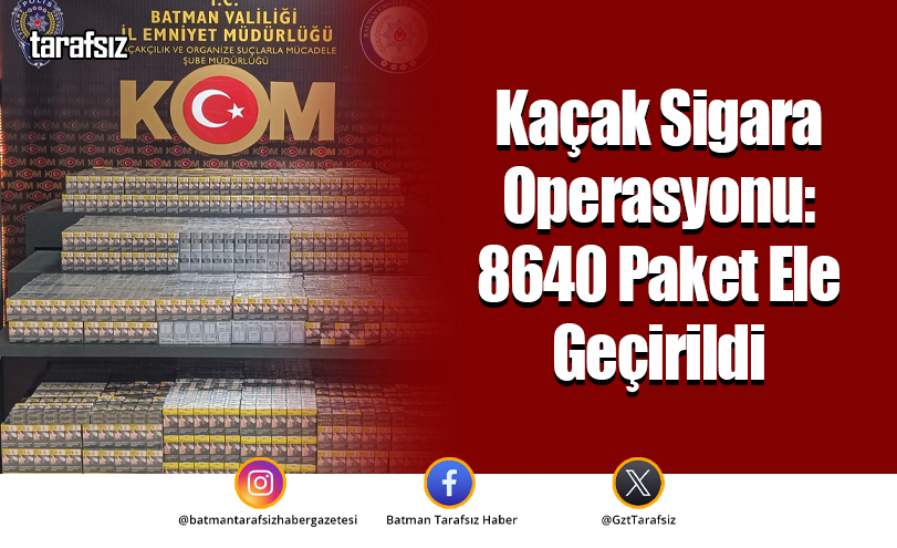Kaçak Sigara Operasyonu: 8640 Paket Ele Geçirildi