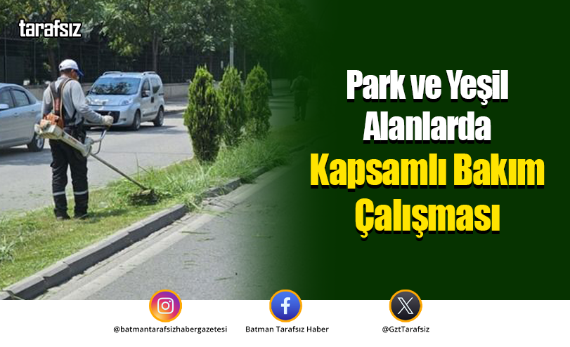 Park ve Yeşil Alanlarda Kapsamlı Bakım Çalışması