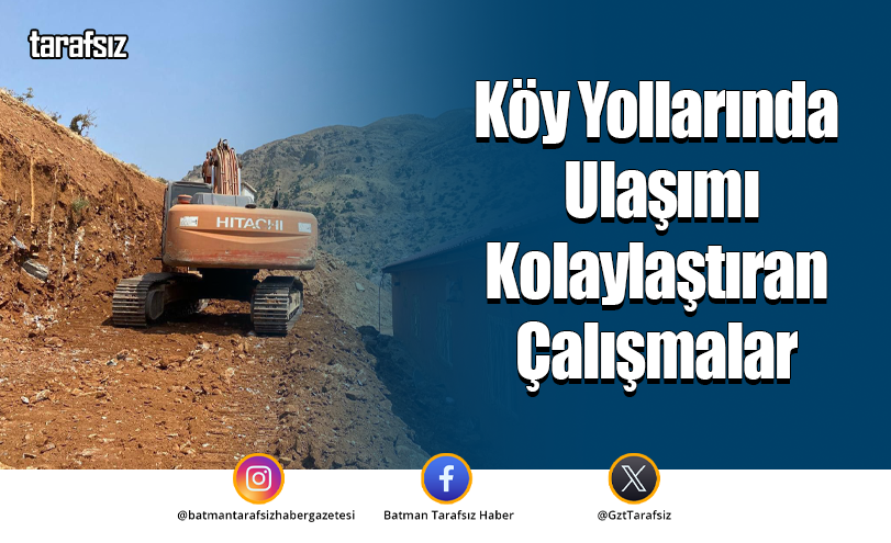 Köy Yollarında Ulaşımı Kolaylaştıran Çalışmalar