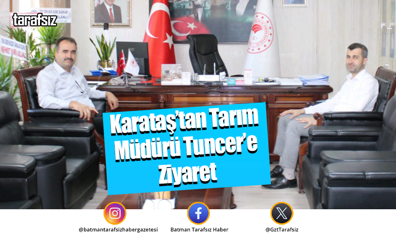Karataş’tan Tarım Müdürü Tuncer’e Ziyaret