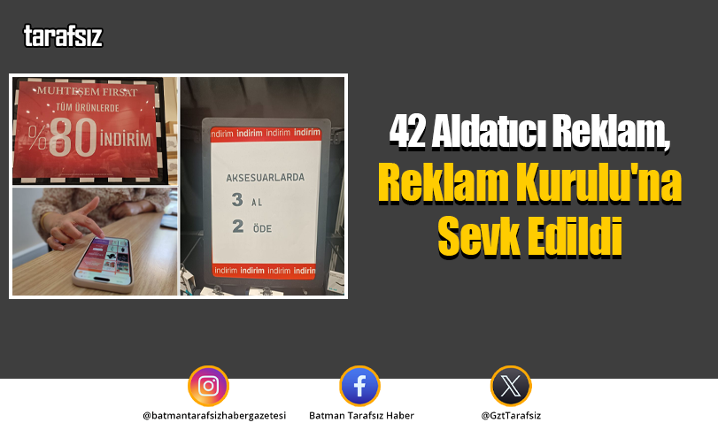 42 Aldatıcı Reklam, Reklam Kurulu’na Sevk Edildi