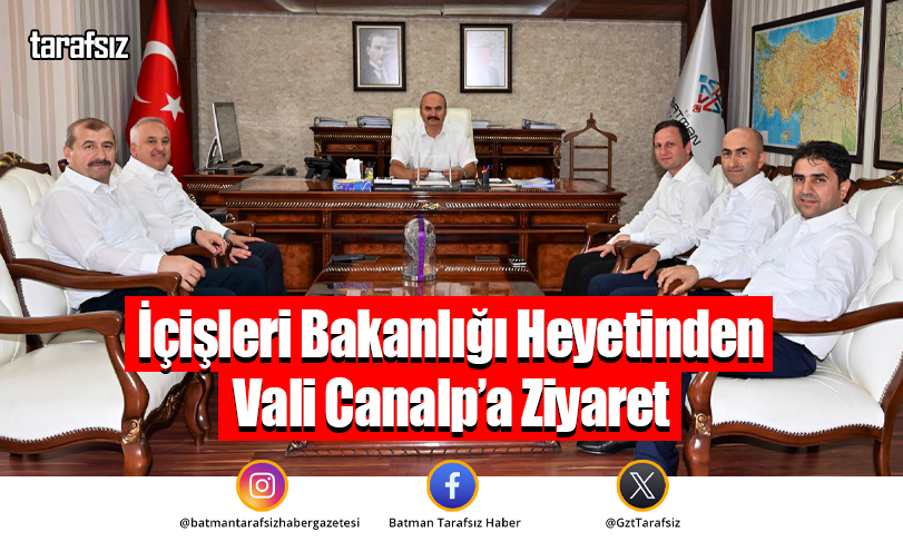 İçişleri Bakanlığı Heyetinden Vali Canalp’a Ziyaret