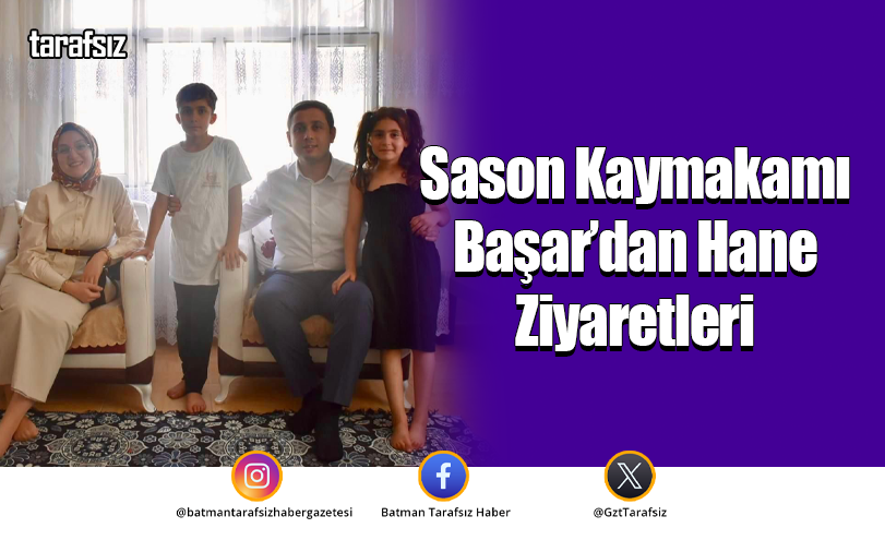 Sason Kaymakamı Başar’dan Hane Ziyaretleri