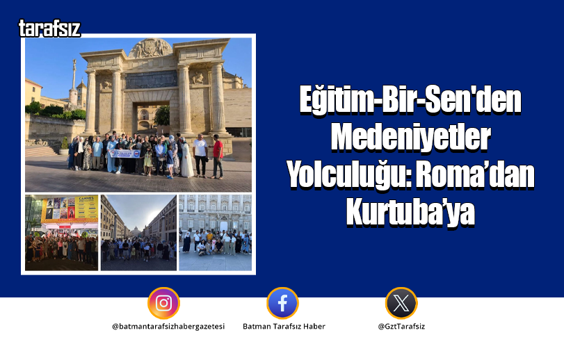 Eğitim-Bir-Sen’den Medeniyetler Yolculuğu: Roma’dan Kurtuba’ya