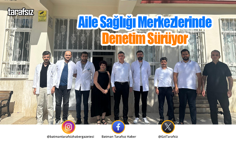 Aile Sağlığı Merkezlerinde Denetim Sürüyor
