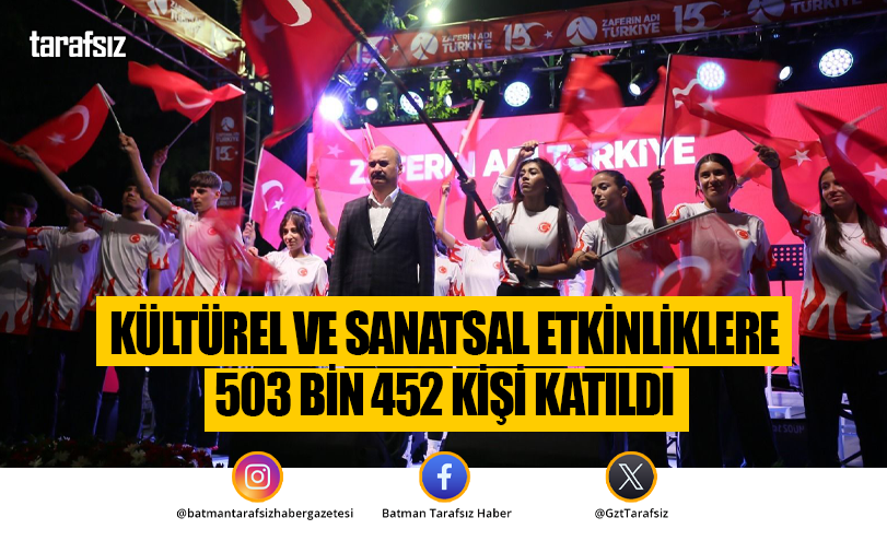 KÜLTÜREL VE SANATSAL ETKİNLİKLERE 503 BİN 452 KİŞİ KATILDI
