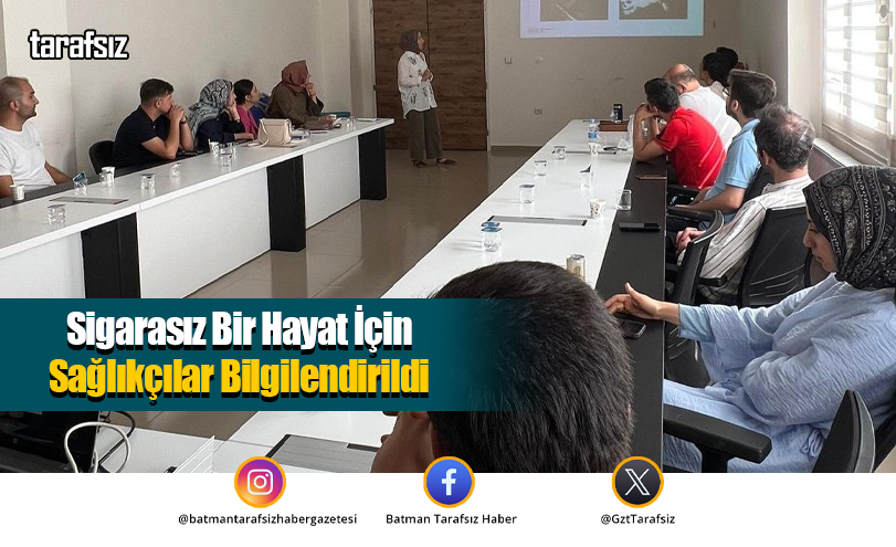Sigarasız Bir Hayat İçin Sağlıkçılar Bilgilendirildi