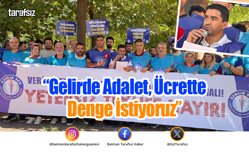 “Gelirde Adalet, Ücrette Denge İstiyoruz”