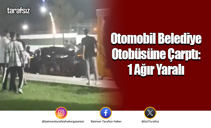 Otomobil Belediye Otobüsüne Çarptı: 1 Ağır Yaralı
