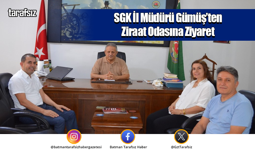 SGK İl Müdürü Gümüş’ten Ziraat Odasına Ziyaret