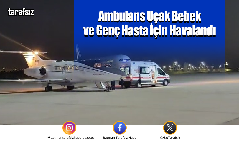 Ambulans Uçak Bebek ve Genç Hasta İçin Havalandı