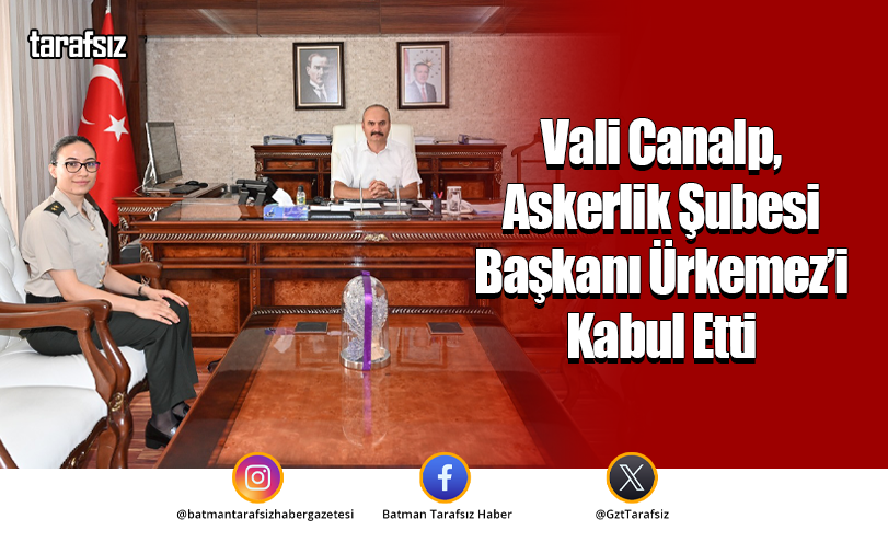 Vali Canalp, Askerlik Şubesi Başkanı Ürkemez’i Kabul Etti