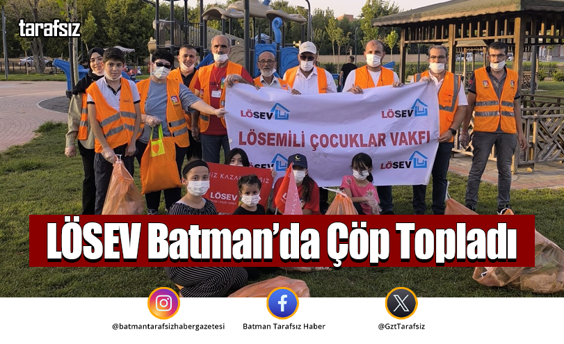 LÖSEV Batman’da Çöp Topladı