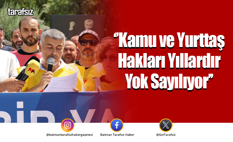 ‘’Kamu ve Yurttaş Hakları Yıllardır Yok Sayılıyor’’
