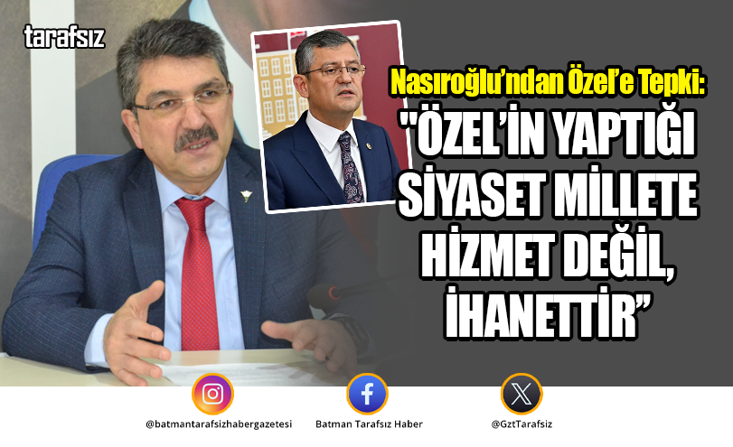 “ÖZEL’İN YAPTIĞI SİYASET MİLLETE HİZMET DEĞİL, İHANETTİR’’
