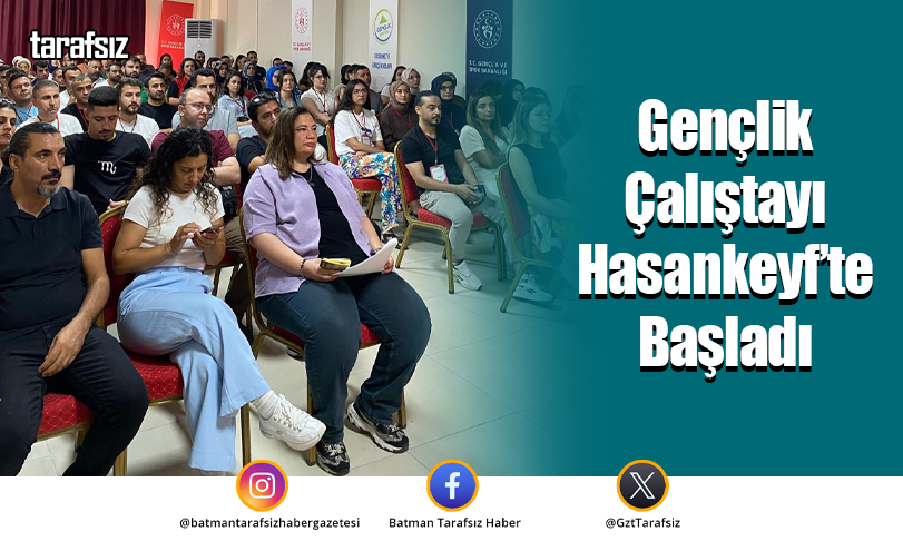 Gençlik Çalıştayı Hasankeyf’te Başladı