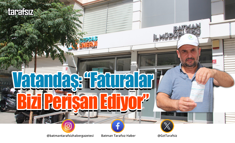 Vatandaş: “Faturalar Bizi Perişan Ediyor”