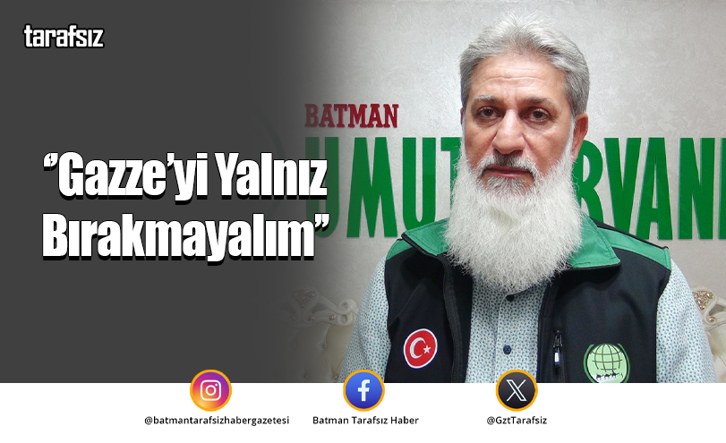 ‘’Gazze’yi Yalnız Bırakmayalım’’