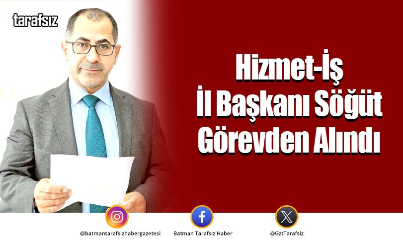 Hizmet-İş İl Başkanı Söğüt Görevden Alındı