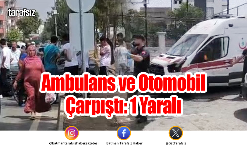 Ambulans ve Otomobil Çarpıştı: 1 Yaralı