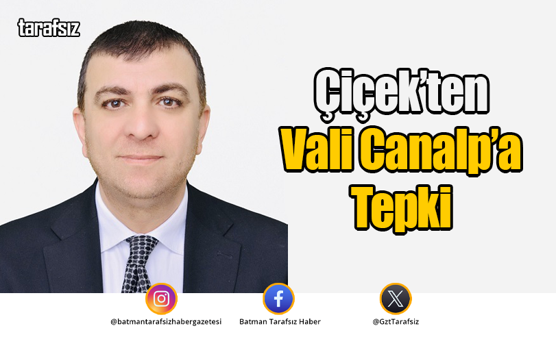 Çiçek’ten Vali Canalp’a Tepki