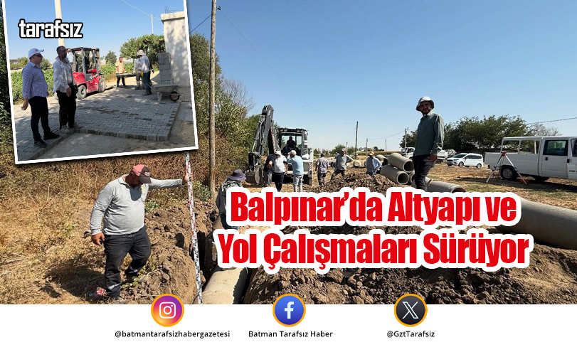 Balpınar’da Altyapı ve Yol Çalışmaları Sürüyor