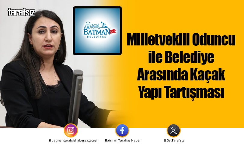 Milletvekili Oduncu ile Belediye Arasında Kaçak Yapı Tartışması