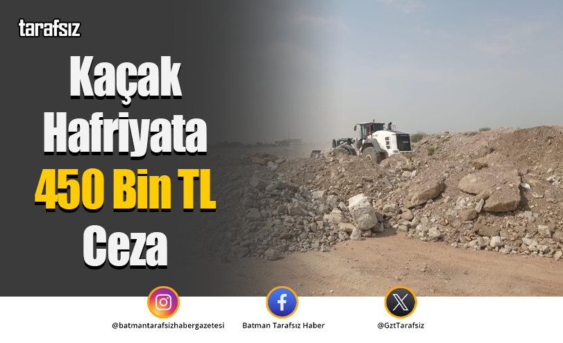 Kaçak Hafriyata 450 Bin TL Ceza