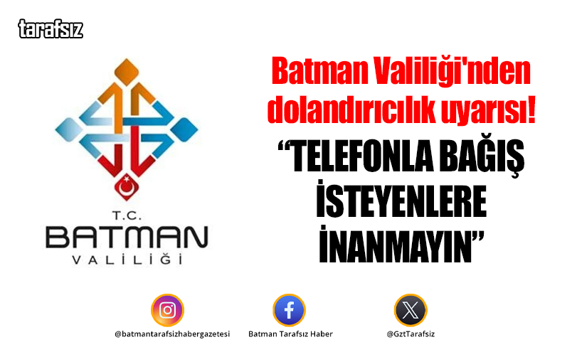 Batman Valiliği’nden dolandırıcılık uyarısı!