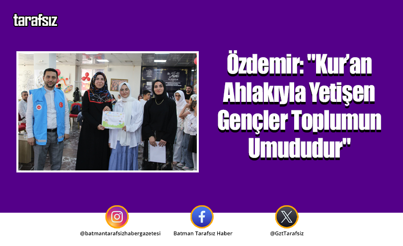 Özdemir: “Kur’an Ahlakıyla Yetişen Gençler Toplumun Umududur”