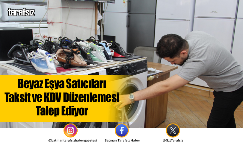 Beyaz Eşya Satıcıları Taksit ve KDV Düzenlemesi Talep Ediyor