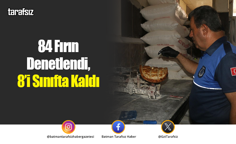 84 Fırın Denetlendi, 8’i Sınıfta Kaldı