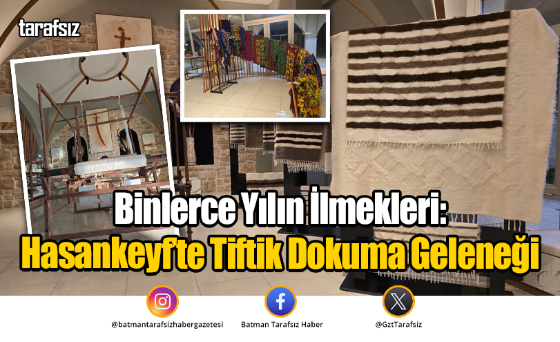Binlerce Yılın İlmekleri: Hasankeyf’te Tiftik Dokuma Geleneği