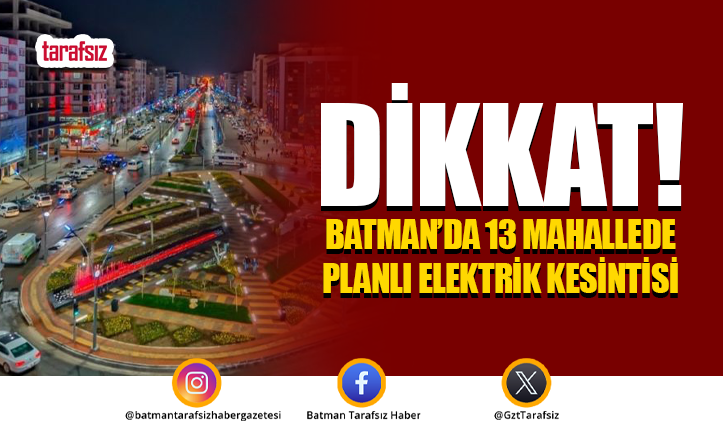 DİKKAT! Batman’da 13 Mahallede Planlı Elektrik Kesintisi