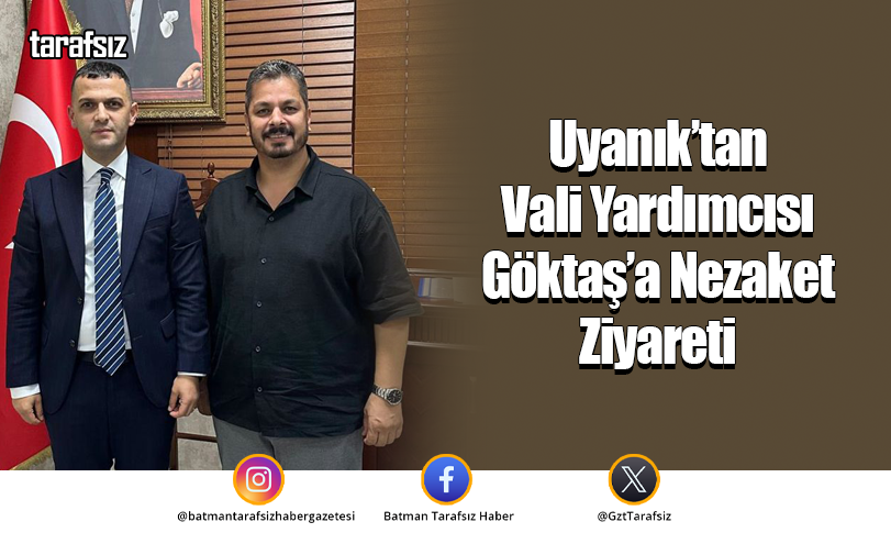 Uyanık’tan Vali Yardımcısı Göktaş’a Nezaket Ziyareti