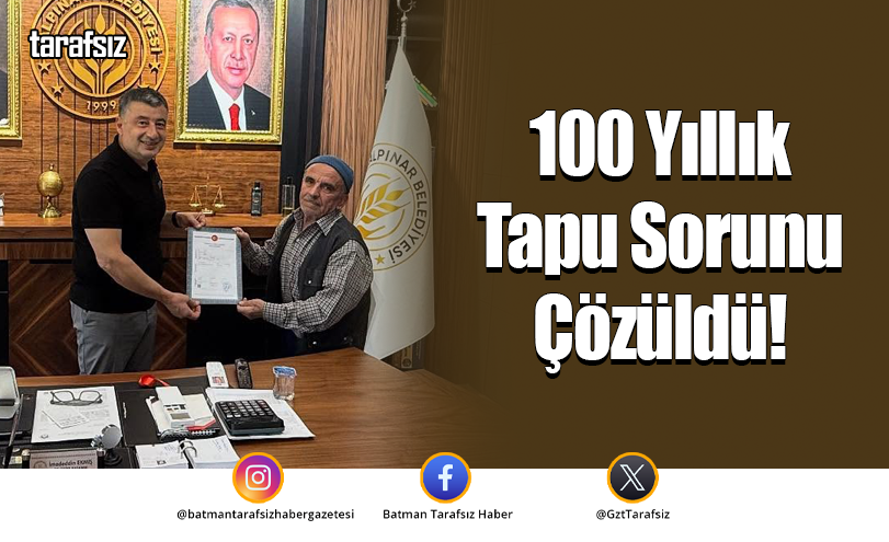 100 Yıllık Tapu Sorunu Çözüldü!