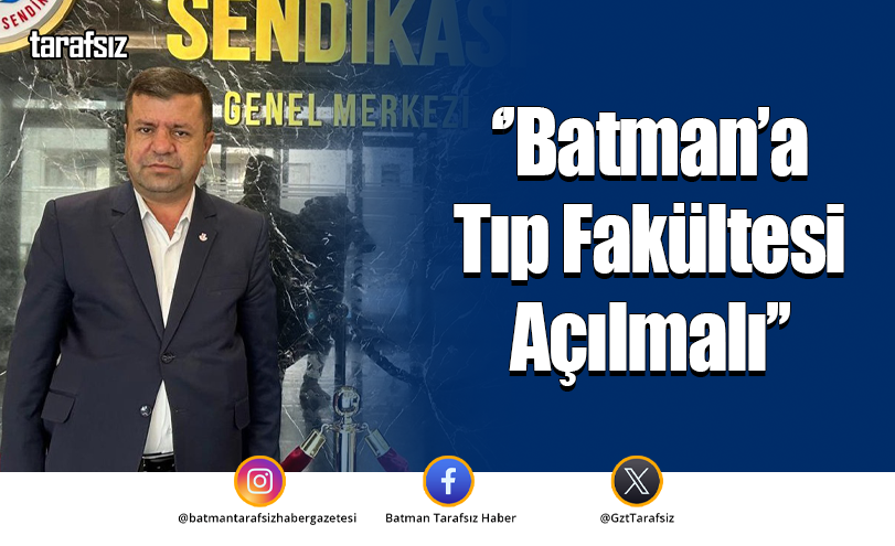 ‘’Batman’a Tıp Fakültesi Açılmalı’’