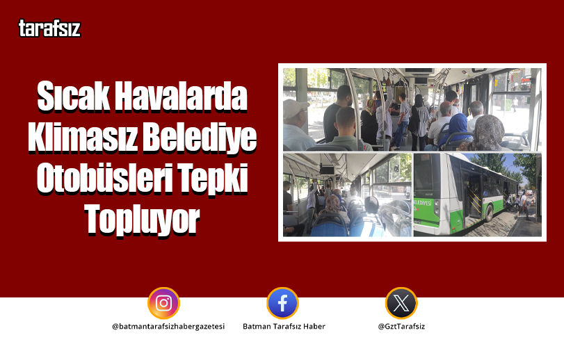 Sıcak Havalarda Klimasız Belediye Otobüsleri Tepki Topluyor