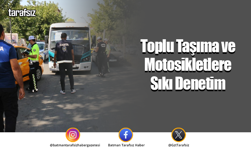 Toplu Taşıma ve Motosikletlere Sıkı Denetim