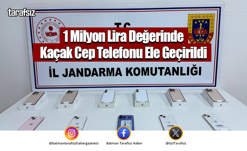 1 Milyon Lira Değerinde Kaçak Cep Telefonu Ele Geçirildi