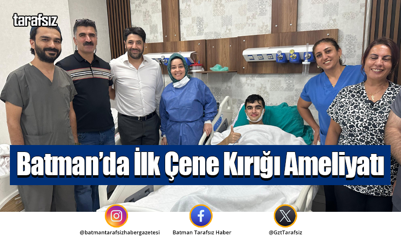 Batman’da İlk Çene Kırığı Ameliyatı